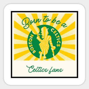 Born to be celtics fans Sticker